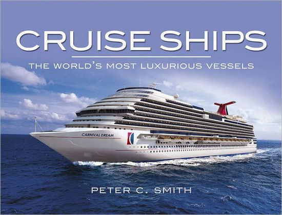 Cover for Peter C. Smith · Cruise Ships: the World's Most Luxurious Vessels (Hardcover Book) (2011)