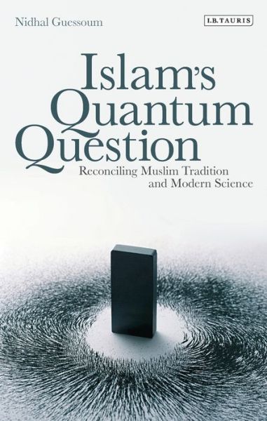 Cover for Nidhal Guessoum · Islam's Quantum Question: Reconciling Muslim Tradition and Modern Science (Paperback Book) (2012)