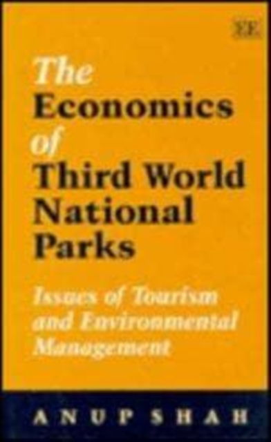 Cover for Anup Shah · THE ECONOMICS OF THIRD WORLD NATIONAL PARKS: Issues of Tourism and Environmental Management (Hardcover Book) (1995)