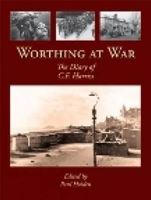 Cover for Paul Holden · Worthing at War: The Diary of C. F. Harriss (Paperback Book) (2010)