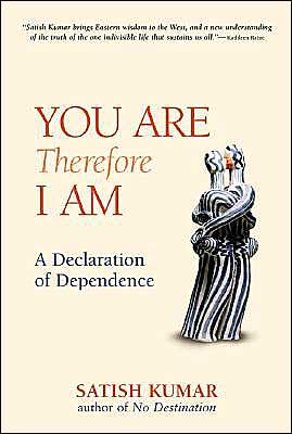 Cover for Satish Kumar · You are Therefore I am: A Declaration of Dependence (Paperback Book) [1st edition] (2002)