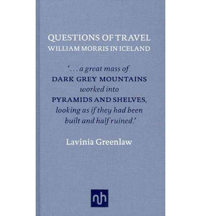 Questions of Travel: William Morris in Iceland - Lavinia Greenlaw - Książki - Notting Hill Editions - 9781907903182 - 7 lipca 2011