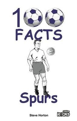 Tottenham Hotspur - 100 Facts - Steve Horton - Livros - Wymer Publishing - 9781908724182 - 17 de outubro de 2016