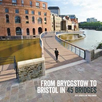 Cover for Jeff Lucas · From Brycgstow to Bristol in 45 Bridges (Hardcover Book) (2019)