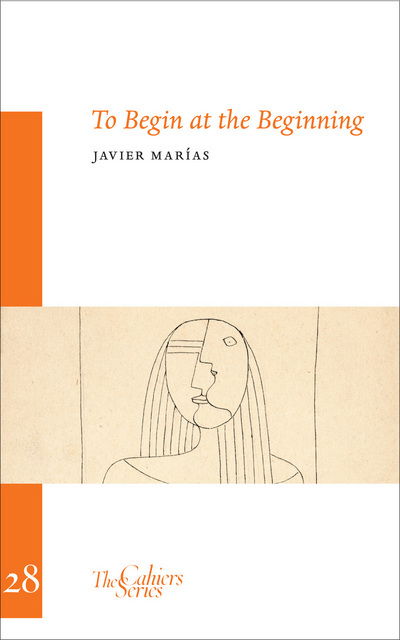 Cover for Javier Marias · To Begin At The Beginning: The Cahier Series 28 (Paperback Book) (2014)