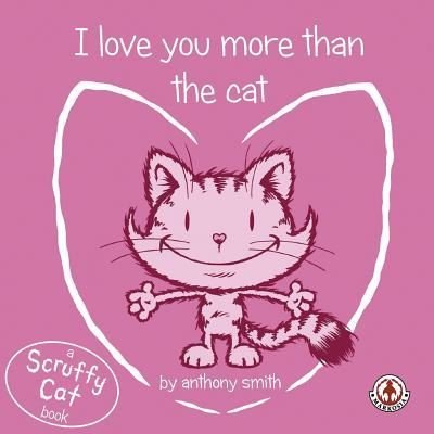Cover for Anthony Smith · I Love You More Than the Cat (Paperback Book) (2017)