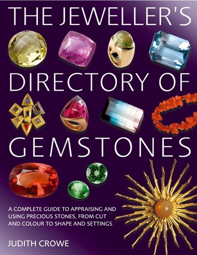 Cover for Ms Judith Crowe · The Jeweller's Directory of Gemstones: A Complete Guide to Appraising and Using Precious Stones, from Cut and Colour to Shape and Settings (Paperback Book) (2018)