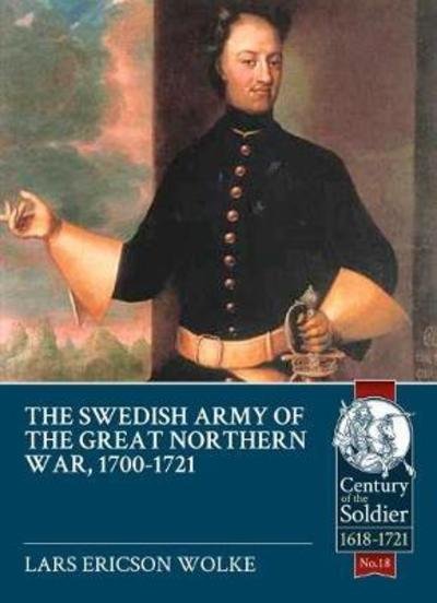 Cover for Lars Ericson Wolke · The Swedish Army of the Great Northern War, 1700-1721 - Century of the Soldier (Pocketbok) (2018)