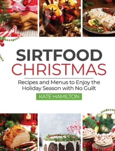 Cover for Kate Hamilton · Sirtfood Christmas: Recipes and Menus to Enjoy the Holiday Season with No Guilt (Hardcover Book) (2020)