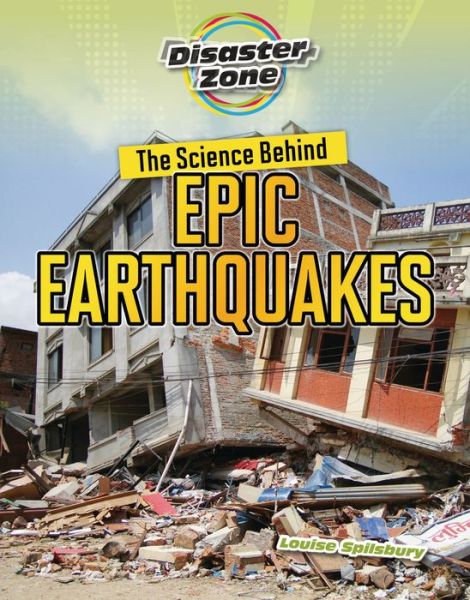 Cover for Louise A Spilsbury · The Science Behind Epic Earthquakes (Hardcover Book) (2022)