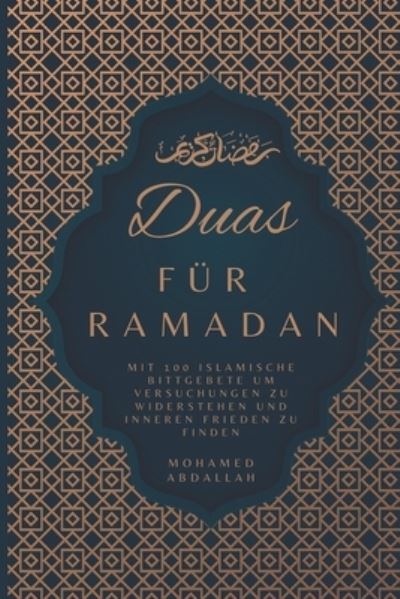 Cover for Mohamed Abdallah · Duas Fur Ramadan Mit 100 Islamische Bittgebete um Versuchungen zu Widerstehen und Inneren Frieden zu Finden (Paperback Book) (2022)