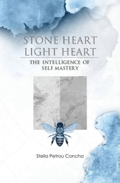 Stone Heart, Light Heart: The Intelligence of Self Mastery - Stella Petrou Concha - Books - Hambone Publishing - 9781922357182 - August 31, 2021