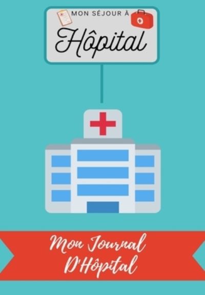 Cover for Petal Publishing Co · Mon Sejour a Hopital: Mon Journal D'Hopital (Paperback Book) (2020)