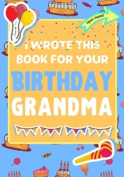 Cover for The Life Graduate Publishing Group · I Wrote This Book For Your Birthday Grandma (Paperback Book) (2020)