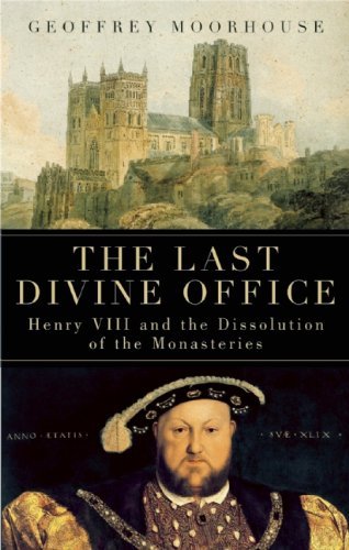 Cover for Geoffrey Moorhouse · The Last Divine Office: Henry Viii and the Dissolution of the Monasteries (Gebundenes Buch) (2009)