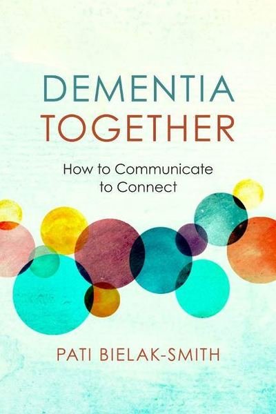 Cover for Pati Bielak-Smith · Dementia Together: How to Communicate to Connect - Nonviolent Communication Guides (Paperback Book) (2020)