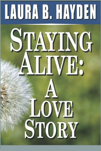 Cover for Laura B. Hayden · Staying Alive: a Love Story (Paperback Book) (2011)