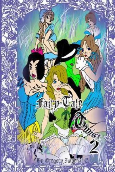 Fairy Tale Twist 2 - Gregory Imperial E - Books - Hentai a Go Go - 9781939977182 - November 11, 2016