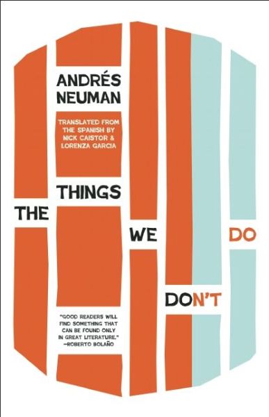 The Things We Don't Do - Andres Neuman - Książki - Open Letter Books - 9781940953182 - 25 sierpnia 2015