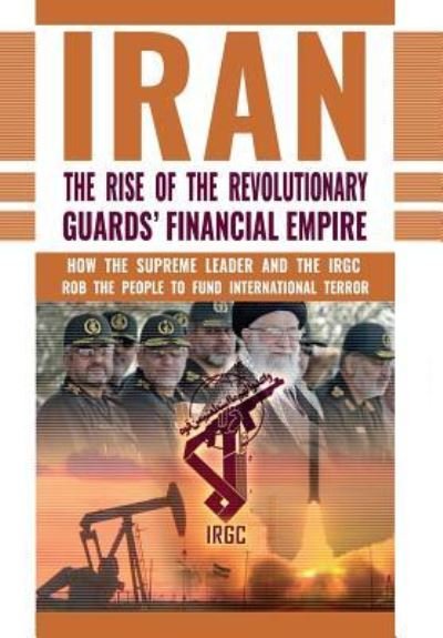 Cover for Ncri- U S Representative Office · The Rise of Iran's Revolutionary Guards' Financial Empire (Hardcover bog) (2017)