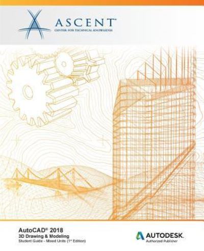 Cover for Ascent - Center for Technical Knowledge · AutoCAD 2018 3D Drawing &amp; Modeling - Mixed Units (Paperback Book) (2017)