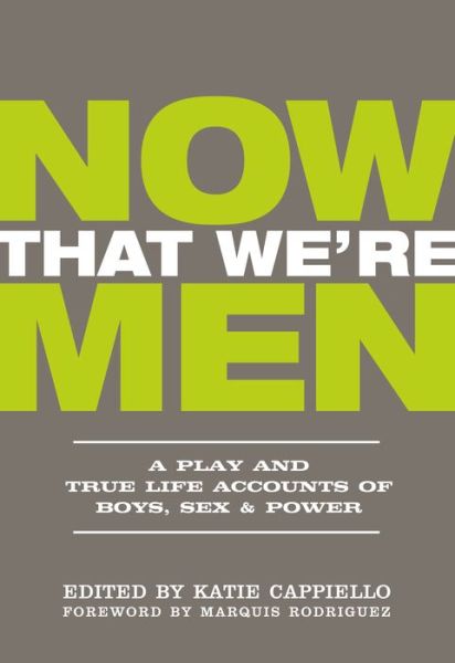 Cover for Now That We're Men: A Play and True Life Accounts of Boys, Sex &amp; Power (Paperback Book) [Updated edition] (2020)