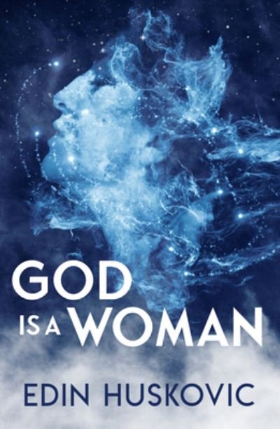 Cover for Huskovic, Edin (Edin Huskovic) · God is a Woman: The Path to Singlediversity (Pocketbok) (2023)