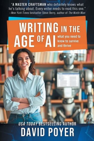 Writing In The Age Of AI: What You Need to Know to Survive and Thrive - David Poyer - Libros - Northampton House Press - 9781950668182 - 1 de junio de 2023