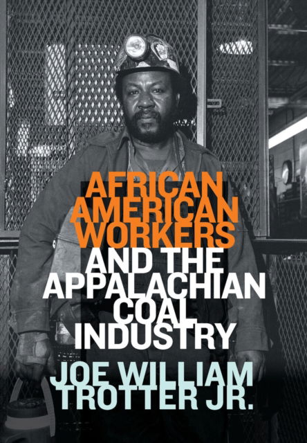 Cover for Joe William Trotter · African American Workers and the Appalachian Coal Industry (Hardcover Book) (2022)