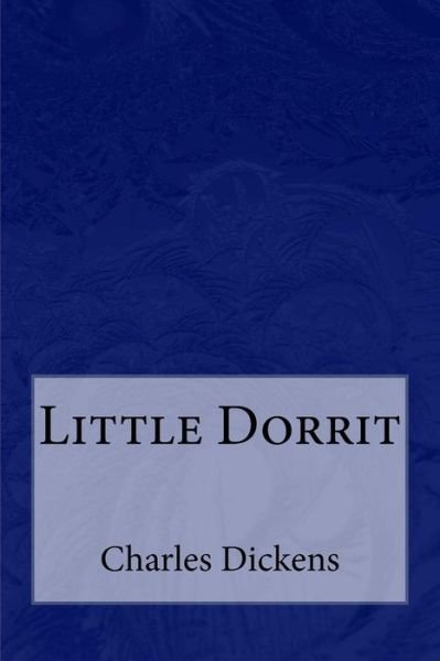 Little Dorrit - Charles Dickens - Boeken - Createspace Independent Publishing Platf - 9781974671182 - 18 augustus 2017