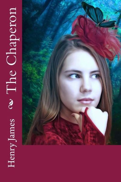 The Chaperon - Henry James - Books - Createspace Independent Publishing Platf - 9781976086182 - September 4, 2017