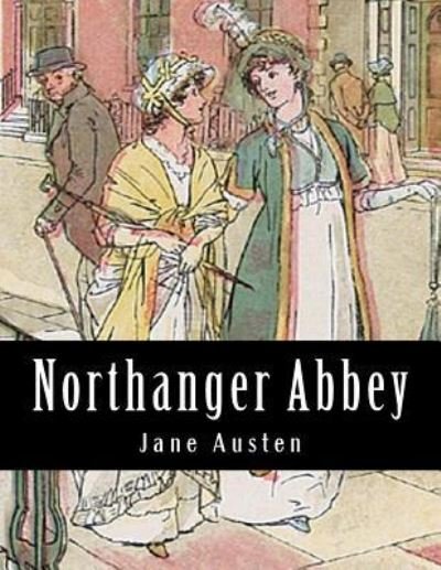 Northanger Abbey - Jane Austen - Livros - Createspace Independent Publishing Platf - 9781976370182 - 14 de setembro de 2017