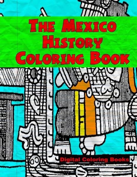 Cover for Digital Coloring Books · The Mexico History Coloring Book (Paperback Book) (2017)