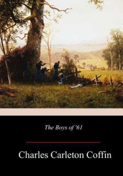 The Boys of '61 - Charles Carleton Coffin - Books - Createspace Independent Publishing Platf - 9781981134182 - December 2, 2017