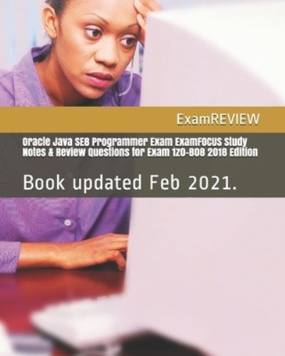 Examreview · Oracle Java SE8 Programmer Exam ExamFOCUS Study Notes & Review Questions for Exam 1z0-808 2018 Edition (Paperback Book) (2017)