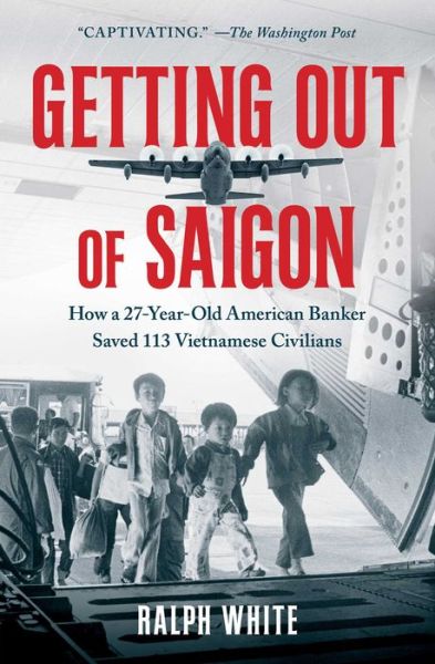 Cover for Ralph White · Getting Out of Saigon: How a 27-Year-Old Banker Saved 113 Vietnamese Civilians (Paperback Book) (2024)