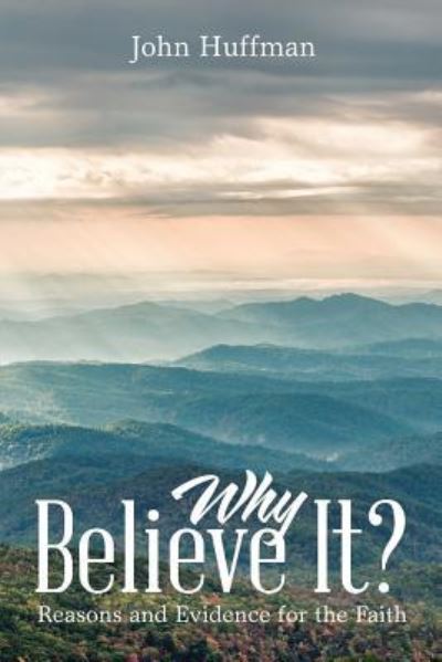 Cover for John Huffman · Why Believe It?: Reasons and Evidence for the Faith (Paperback Book) (2018)