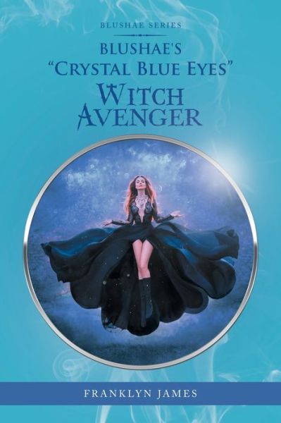 Cover for Franklyn James · Blushae's Crystal Blue Eyes Witch Avenger (Book) (2020)