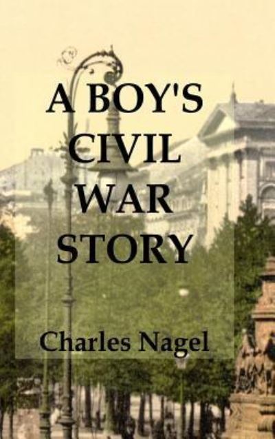 Cover for Charles Nagel · A Boy's Civil War Story (Hardcover Book) (2018)