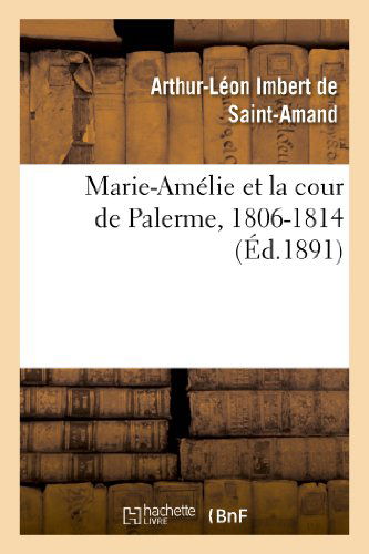 Cover for Imbert De Saint-amand-a-l · Marie-amelie et La Cour De Palerme, 1806-1814 (Paperback Book) [French edition] (2013)