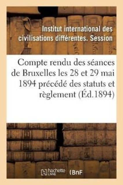 Cover for IICD Session · Compte Rendu Des Seances Tenues A Bruxelles Les 28 Et 29 Mai 1894 Precede Des Statuts Et Reglement (Paperback Bog) (2017)