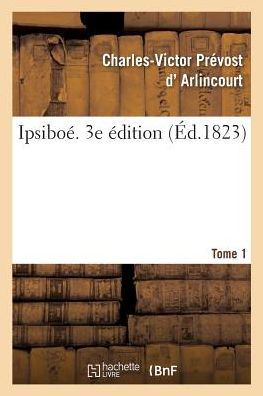 Cover for Charles-Victor Prévost D' Arlincourt · Ipsiboe. 3e Edition (Paperback Book) (2017)