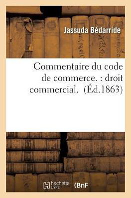 Cover for Bedarride-j · Commentaire Du Code De Commerce.: Droit Commercial. (Taschenbuch) (2016)