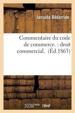 Cover for Bedarride-j · Commentaire Du Code De Commerce.: Droit Commercial. (Pocketbok) (2016)