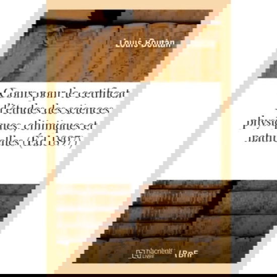 Cover for Louis Boutan · Cours Complet d'Enseignement Pour Le Certificat d'Etudes Des Sciences Physiques (Paperback Book) (2018)