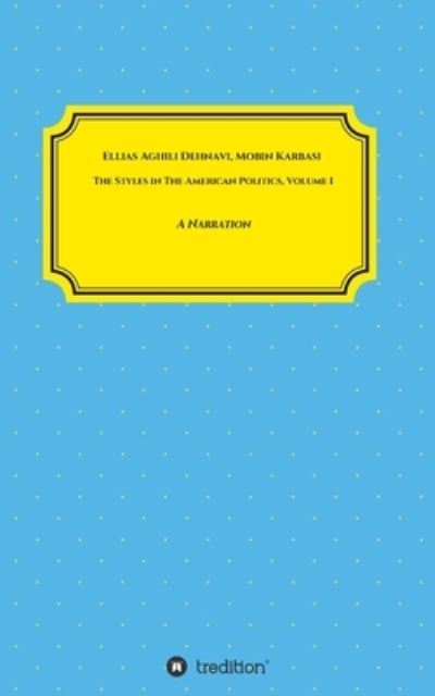 The Styles in The American Politics Volume I - Ellias Aghili Dehnavi - Libros - Tredition Gmbh - 9783347040182 - 18 de marzo de 2020