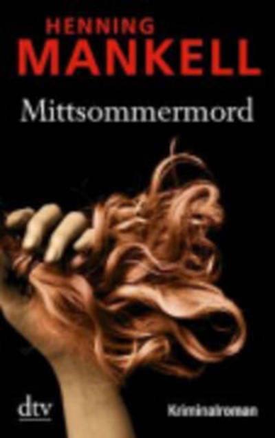 Mittsommermord - Henning Mankell - Libros - Deutscher Taschenbuch Verlag GmbH & Co. - 9783423212182 - 1 de febrero de 2010