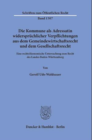 Cover for Gerolf Udo Waldsauer · Die Kommune Als Adressatin Widersprüchlicher Verpflichtungen Aus Dem Gemeindewirtschaftsrecht und Dem Gesellschaftsrecht (Buch) (2023)