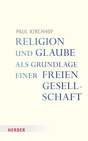 Cover for Paul Kirchhof · Religion und Glaube Als Grundlage Einer Freien Gesellschaft (Book) (2023)