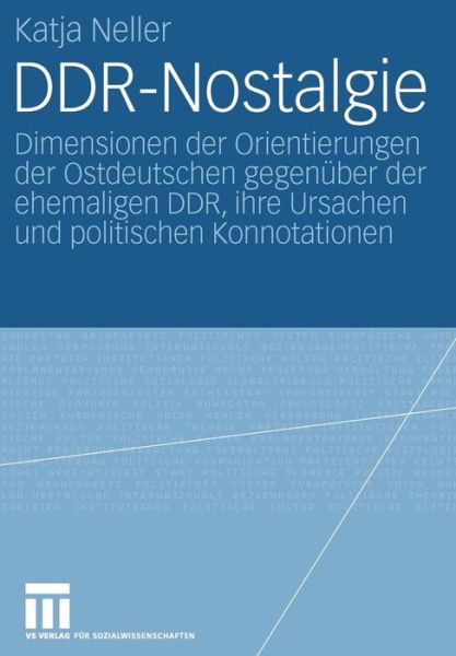 Ddr-Nostalgie: Dimensionen Der Orientierungen Der Ostdeutschen Gegenuber Der Ehemaligen Ddr, Ihre Ursachen Und Politischen Konnotationen - Katja Neller - Bøger - Vs Verlag Fur Sozialwissenschaften - 9783531151182 - 24. november 2006